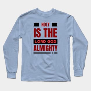 Holy Is The Lord God Almighty | Christian Long Sleeve T-Shirt
